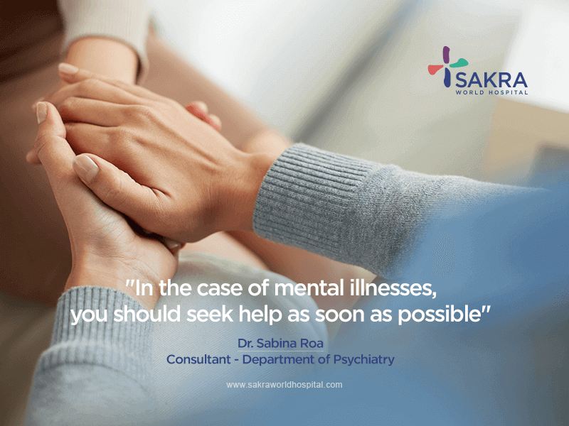 Blog on Mental illness by Dr Sabina Roa best Psychiatrist in Bangalore - Sakra World Hospital